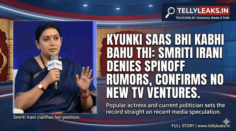 Smriti Irani denies Kyunki spin off and issues legal warning